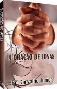 A Oração de Jonas - Pastor Carvalho Junior - Filadélfia Produções